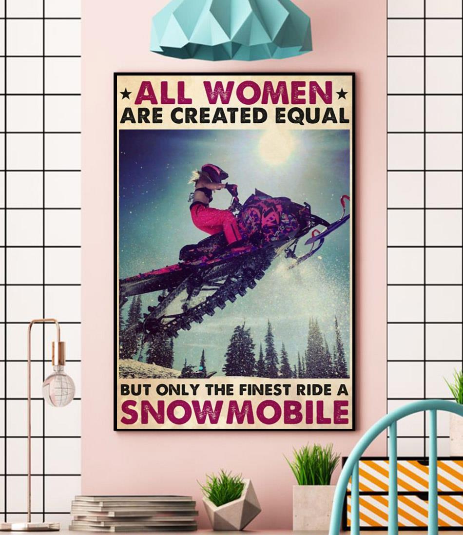 All women are created equal but only the finest ride a snowmobile poster wall