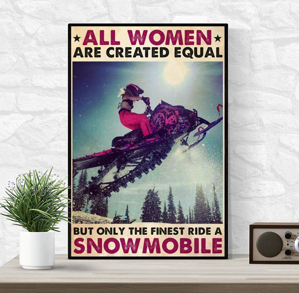 All women are created equal but only the finest ride a snowmobile poster wrapped