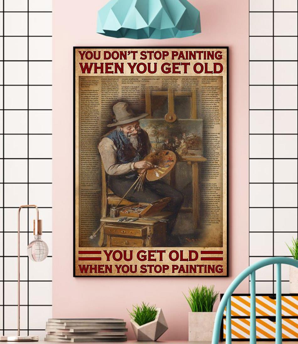 Artist you don't stop painting when you get old poster wall