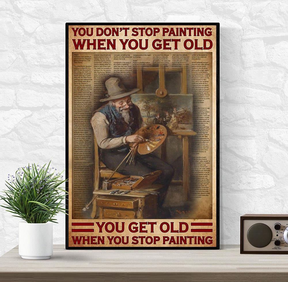 Artist you don't stop painting when you get old poster wrapped