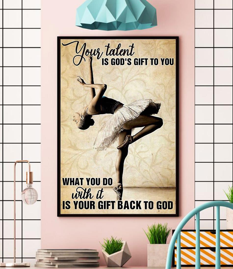Ballet girl your talent is God's gift to you poster canvas wall