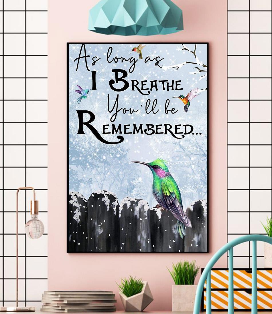 Hummingbird as long as I breathe you'll be remembered poster wall