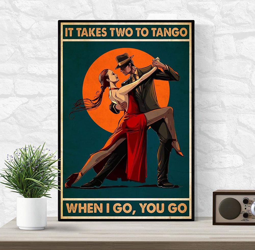 It takes two to tango when I go you go canvas wrapped
