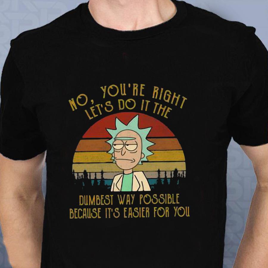 Rick Morty no you're right let's do it the dumbest way possible vintage t- shirt - Emilyshirt American Trending shirts