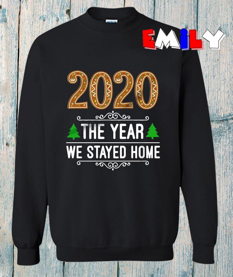 2020 the year we stayed home Christmas t-s sweatshirt