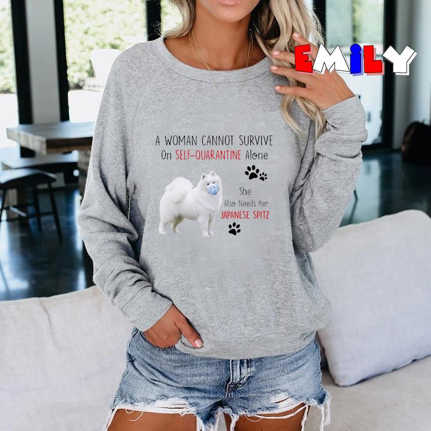 A woman cannot survive on self quarantine alone she also needs Japanese Spitz Sweatshirt