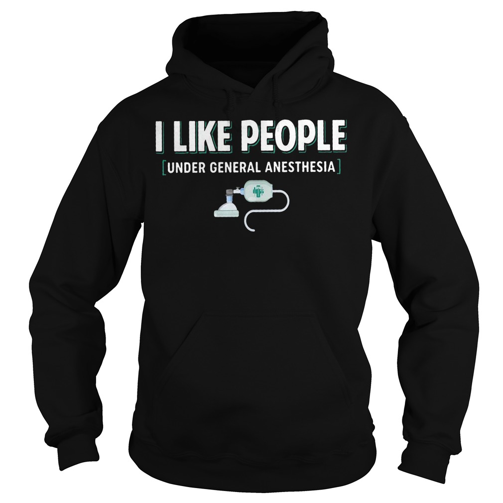 i like people under general anesthesia