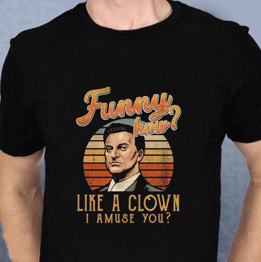 Dragon Fruitee Goodfellas how like a clown i amuse you t-shirt - Emilyshirt  American Trending shirts