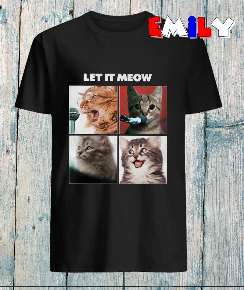 Cats, Let It Meow T-Shirt Cats, Let It Meow T-Shirt