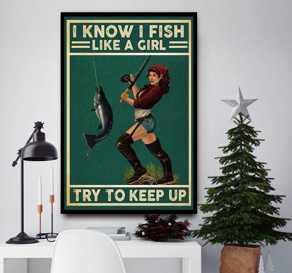 I know I fish like a girl try to keep up poster - Emilyshirt American  Trending shirts