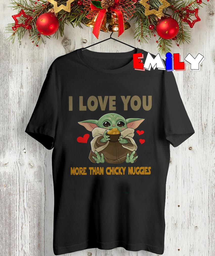 I Love You More Than Chicky Nuggies Baby Yoda T Shirt Unisex Shirt