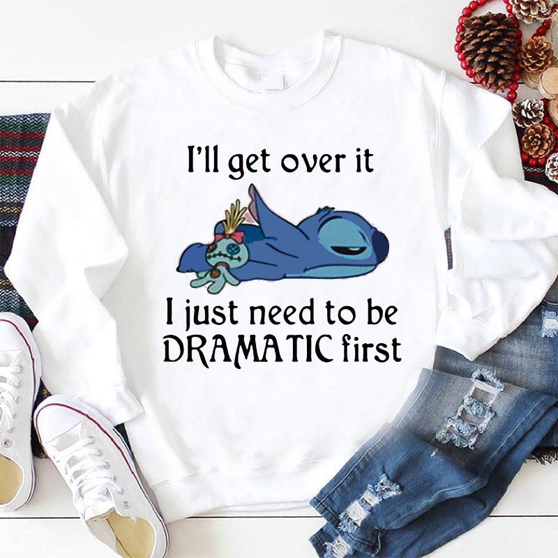 Lazy Stitch I get over it just need to be dramatic first t-shirt