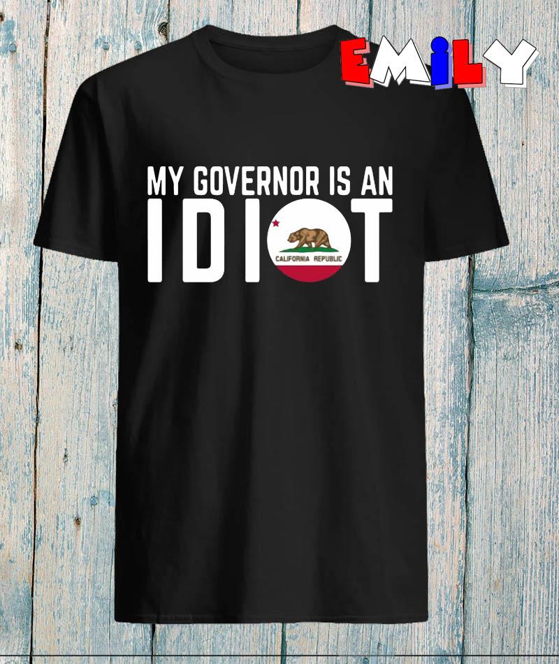 my governors an idiot shirt