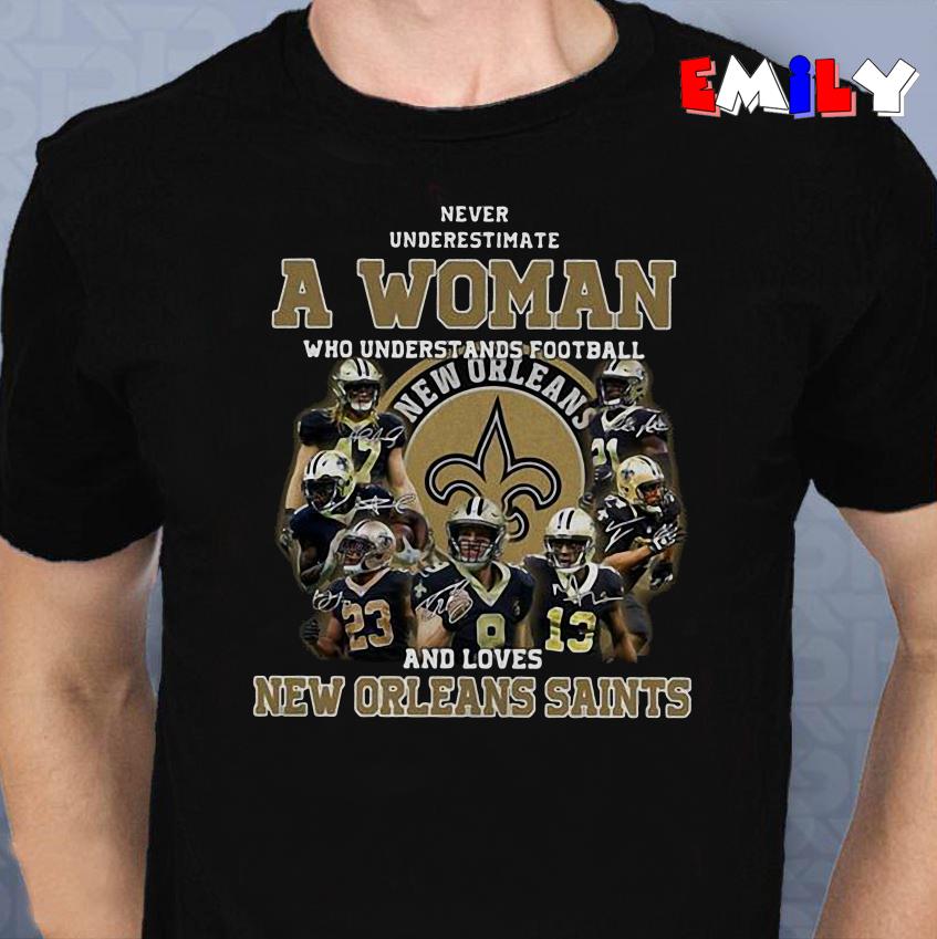 Never underestimate a woman who understands football and loves New Orleans  Saints shirt