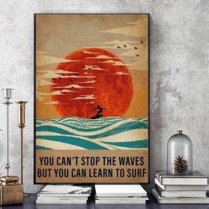 Surfing You Cant Stop The Waves But You Can Learn To Surf Poster