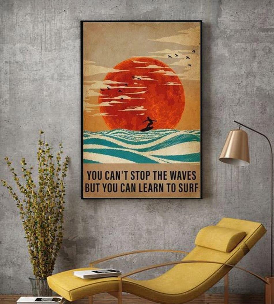 Surfing You Cant Stop The Waves But You Can Learn To Surf Poster