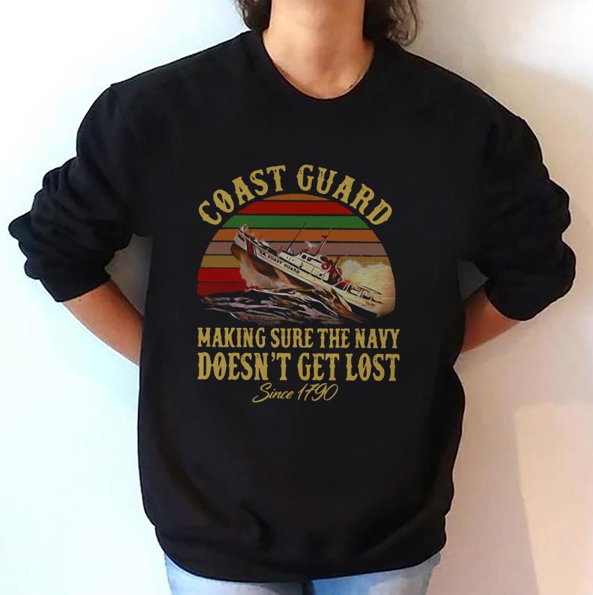 United States Coast Guard making sure navy doesnt get lost since 1790 unisex sweatshirt