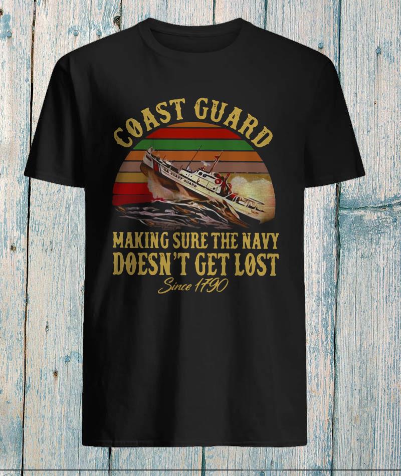 United States Coast Guard making sure navy doesnt get lost since 1790 unisex t-shirt