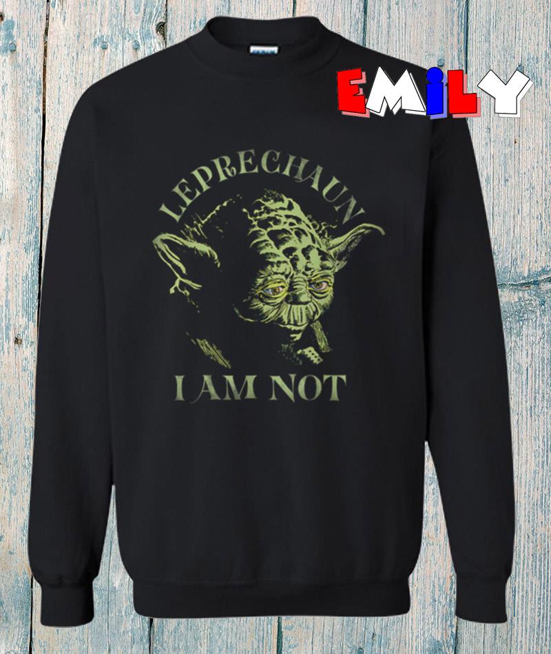 Yoda Leprechaun I am not St Patricks Day sweatashirt